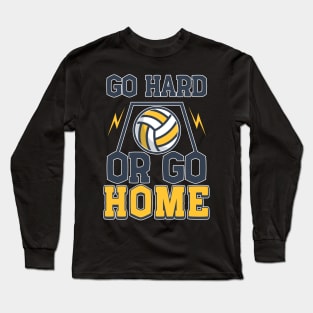 Volleyball Gift Go Hard or Go Home Long Sleeve T-Shirt